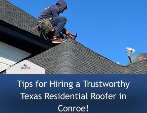Tips for Hiring a Trustworthy Texas Residential Roofer in Conroe!