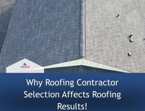 Why Roofing Contractor Selection Affects Roofing Results!