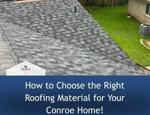 How to Choose the Right Roofing Material for Your Conroe Home!
